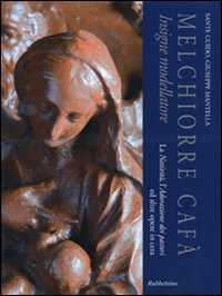 Melchiorre Cafà insigne modellatore. La natività, l'adorazione dei pastori ed altre opere in cera. Catalogo della mostra (Mdina, 4 dicembre 2010). Ediz. illustrata