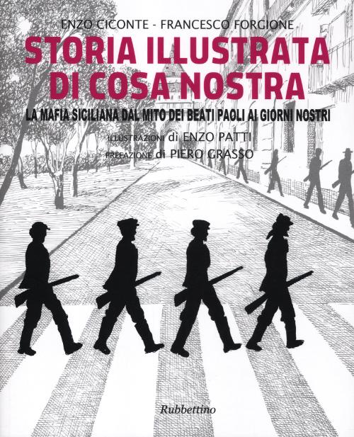 Storia illustrata di Cosa Nostra. La mafia siciliana dal mito dei Beati Paoli ai giorni nostri. Ediz. illustrata