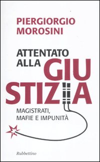 Attentato alla giustizia. Magistrati, mafie e impunità