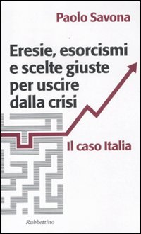 Eresie, esorcismi e scelte giuste per uscire dalla crisi. Il caso Italia