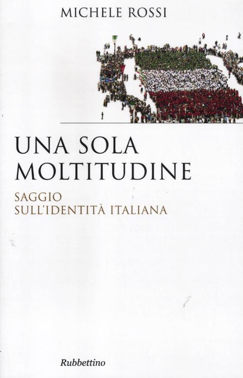 Una sola moltitudine. Saggio sull'identità italiana