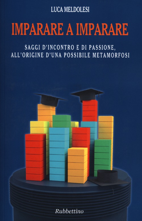 Imparare a imparare. Saggi d'incontro e di passione, all'origine d'una possibile metamorfosi