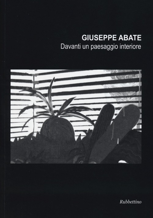 Giuseppe Abate. Davanti un paesaggio interiore. Ediz. illustrata