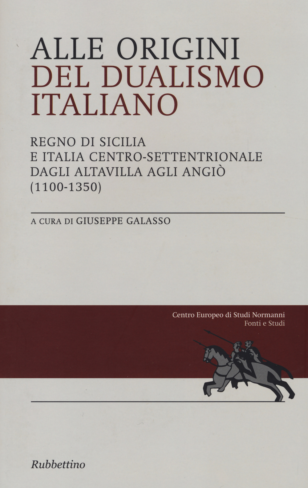 Alle origini del dualismo italiano. Regno di Sicilia e Italia centro settentrionale dagli Altavilla agli Angiò (1100-1350)