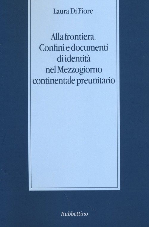 Alla frontiera. Confini e documenti di identità nel Mezzogiorno continentale preunitario