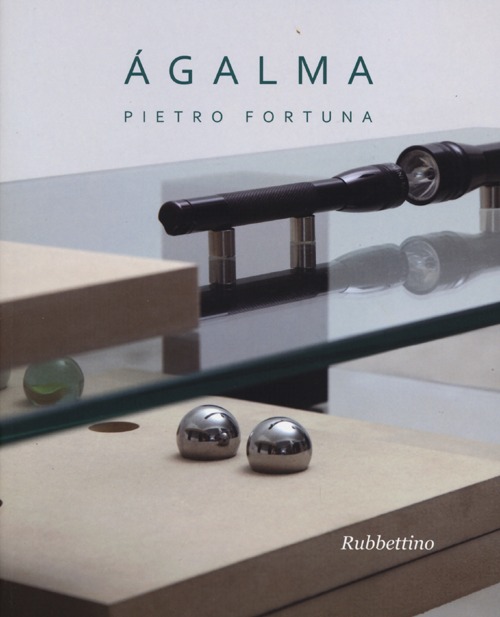 Ágalma. Catalogo della mostra (Roma, 26 giugno-31 luglio 2013). Ediz. illustrata
