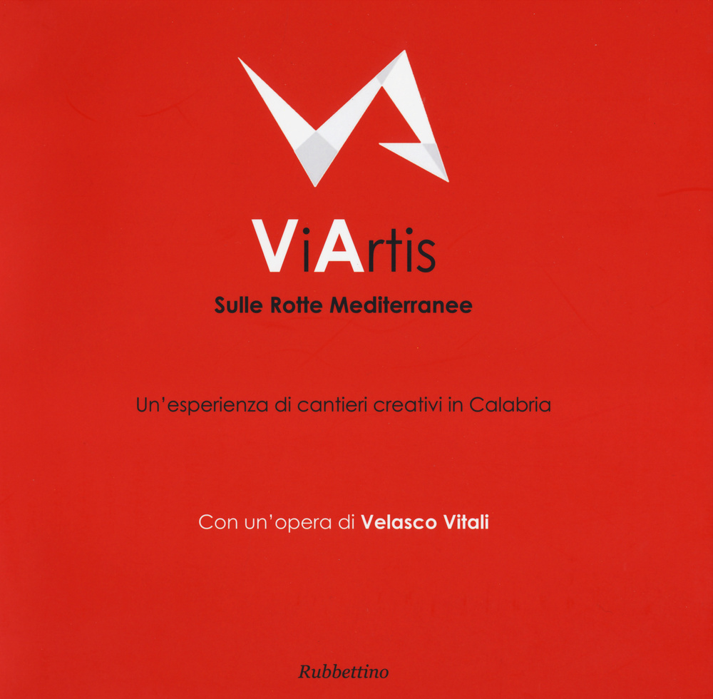 ViArtis. Sulle rotte mediterranee. Un'esperienza di cantieri creativi in Calabria. Ediz. illustrata