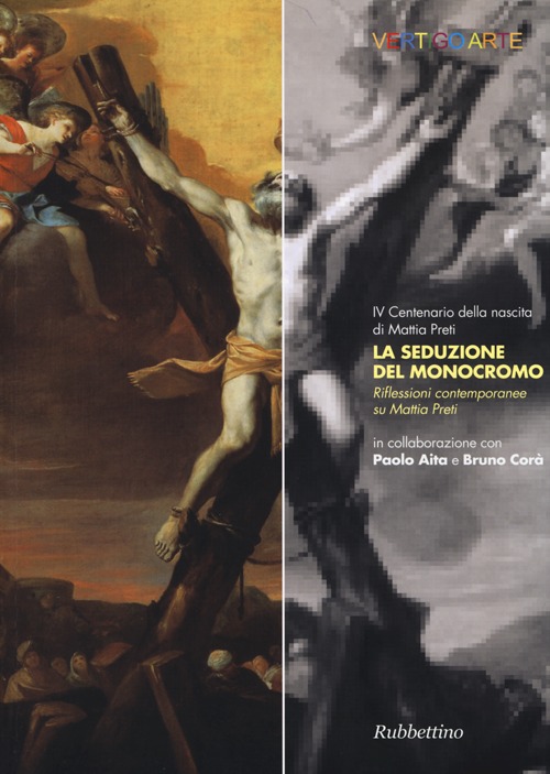La seduzione del monocromo. Riflessioni contemporanee su Mattia Preti. Ediz. illustrata