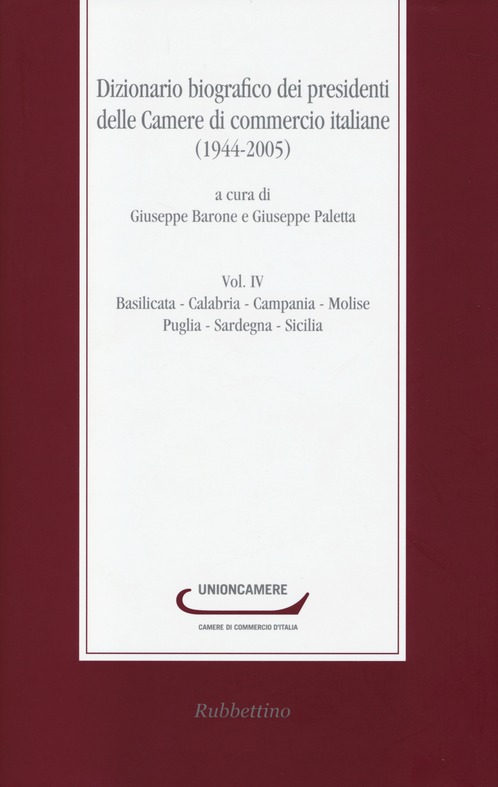 Dizionario biografico dei presidenti delle camere di commercio italiane (1944-2005). Vol. 4: Basilicata-Calabria-Campania-Molise-Puglia-Sardegna-Sicilia