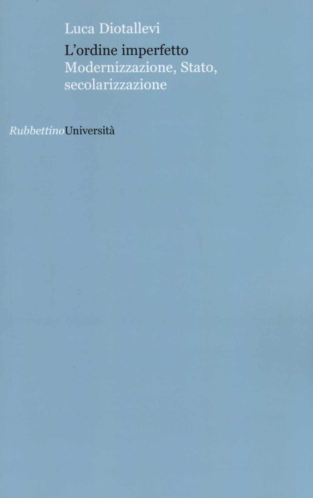 L'ordine imperfetto. Modernizzazione, stato, secolarizzazione