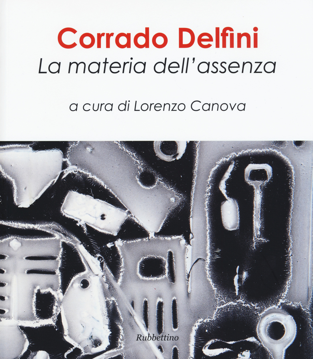 Corrado Delfini. La materia dell'assenza. Ediz. illustrata