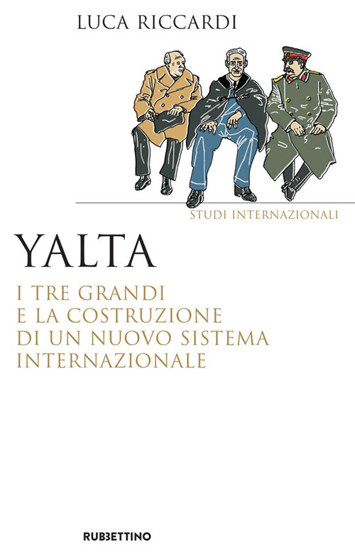 Yalta. I tre Grandi e la costruzione di un nuovo sistema internazionale