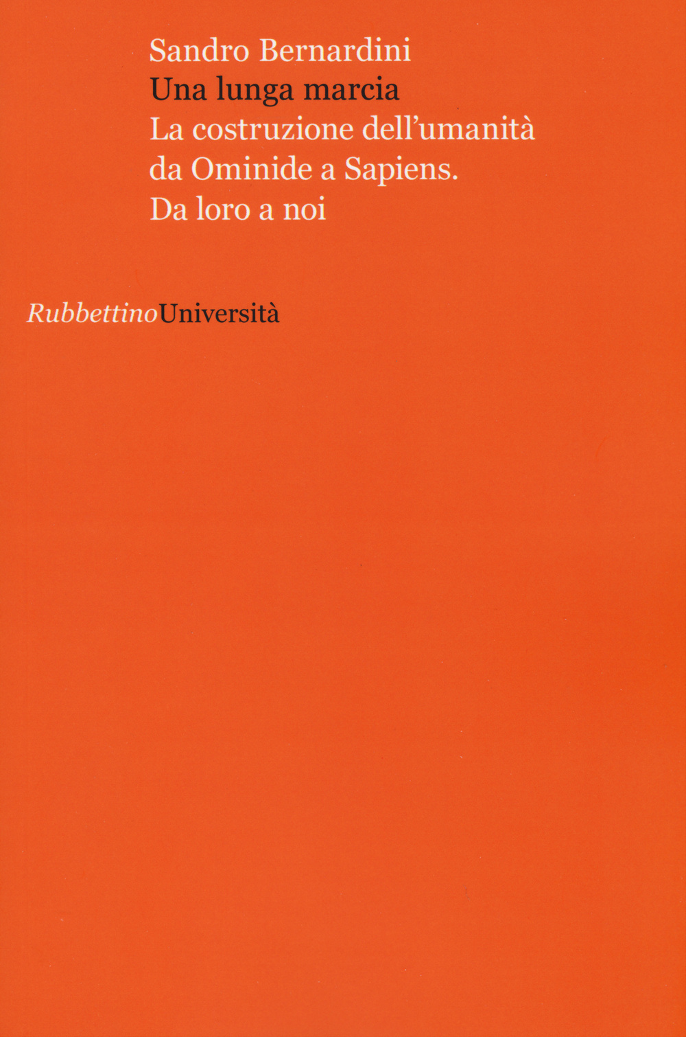 Una lunga marcia. La costruzione dell'umanità da ominide a sapiens. Da loro a noi