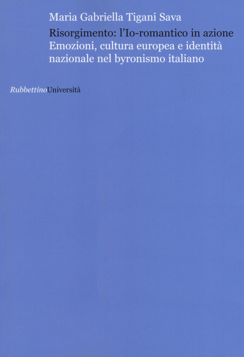 Risorgimento: l'Io romantico in azione. Emozioni, cultura europea e identità nazionale nel byronismo italiano