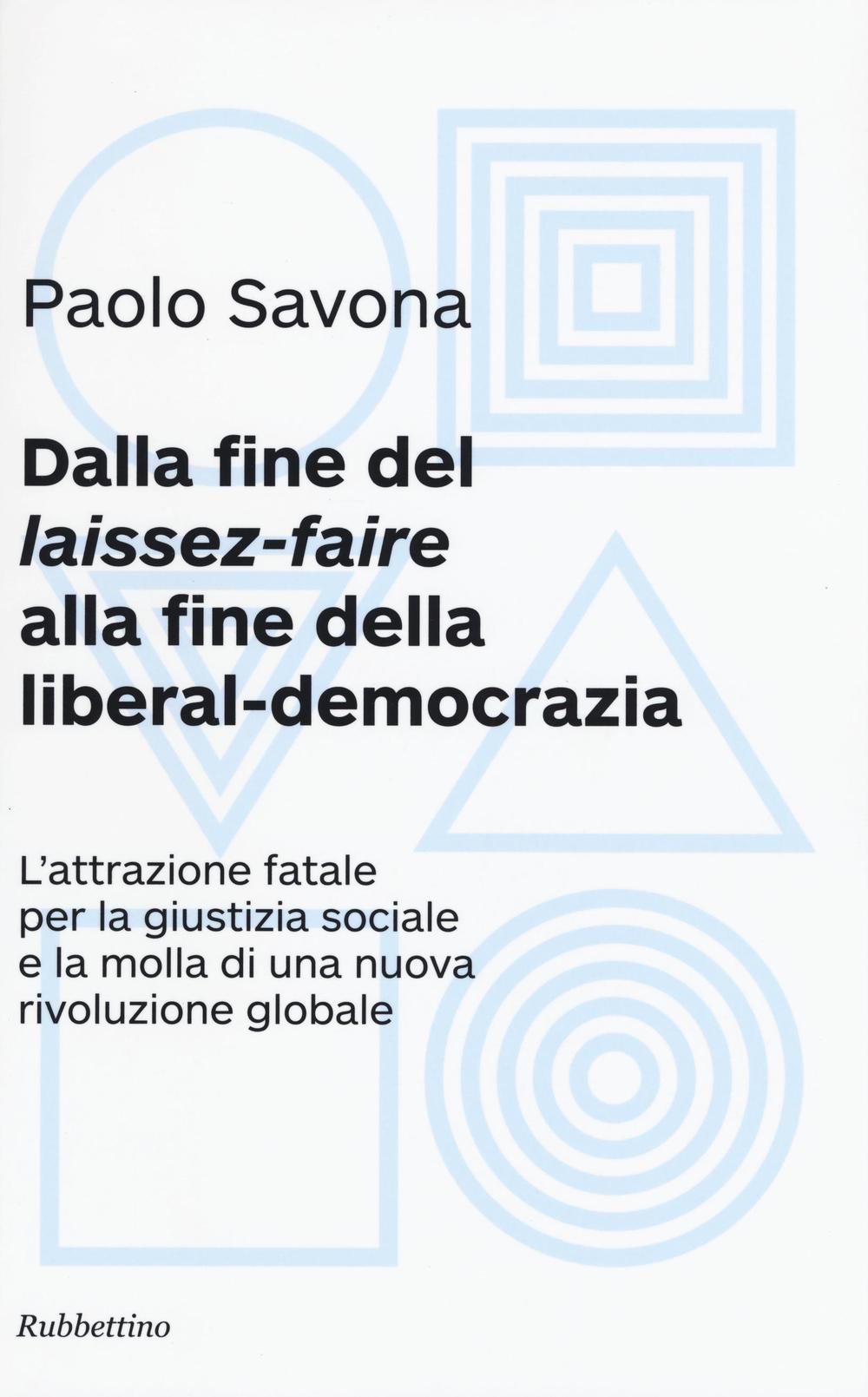 Dalla fine del «laissez-faire» alla fine della liberal-democrazia. L'attrazione fatale per la giustizia sociale e la molla di una nuova rivoluzione globale