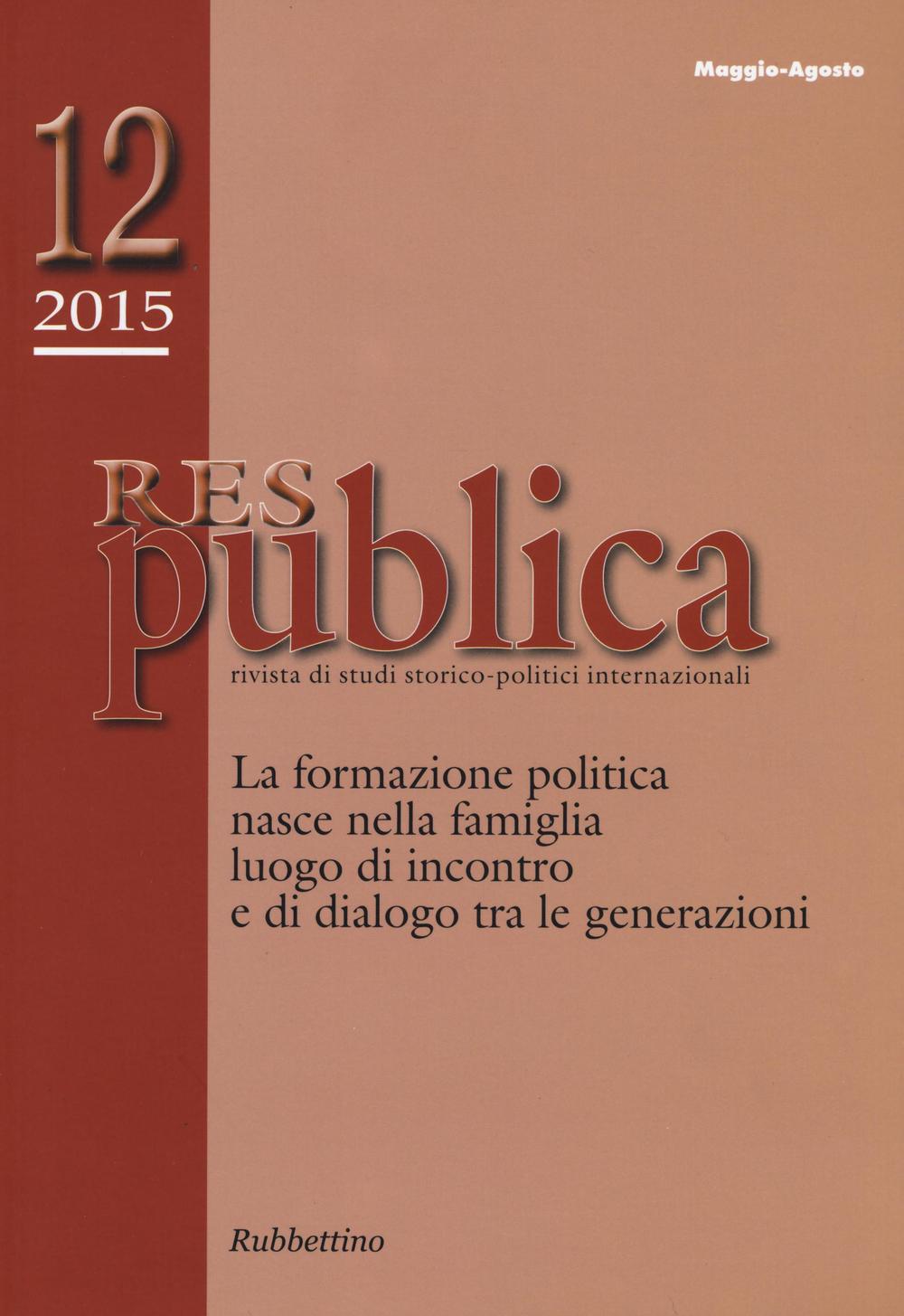 Res publica (2015). Vol. 12: La formazione politica nasce nella famiglia luogo di incontro e di dialogo tra le generazioni