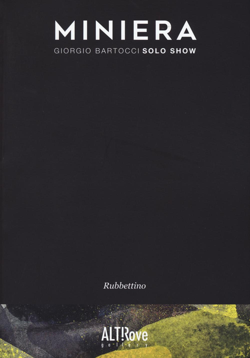 Miniera. Giorgio Bartocci. Solo show. Ediz. illustrata