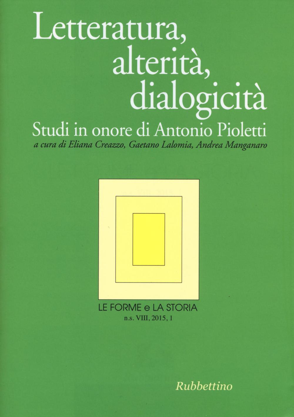 Le forme e la storia (2015). Vol. 1: Letteratura, alterità, dialogicità. Studi in onore di Antonio Pioletti