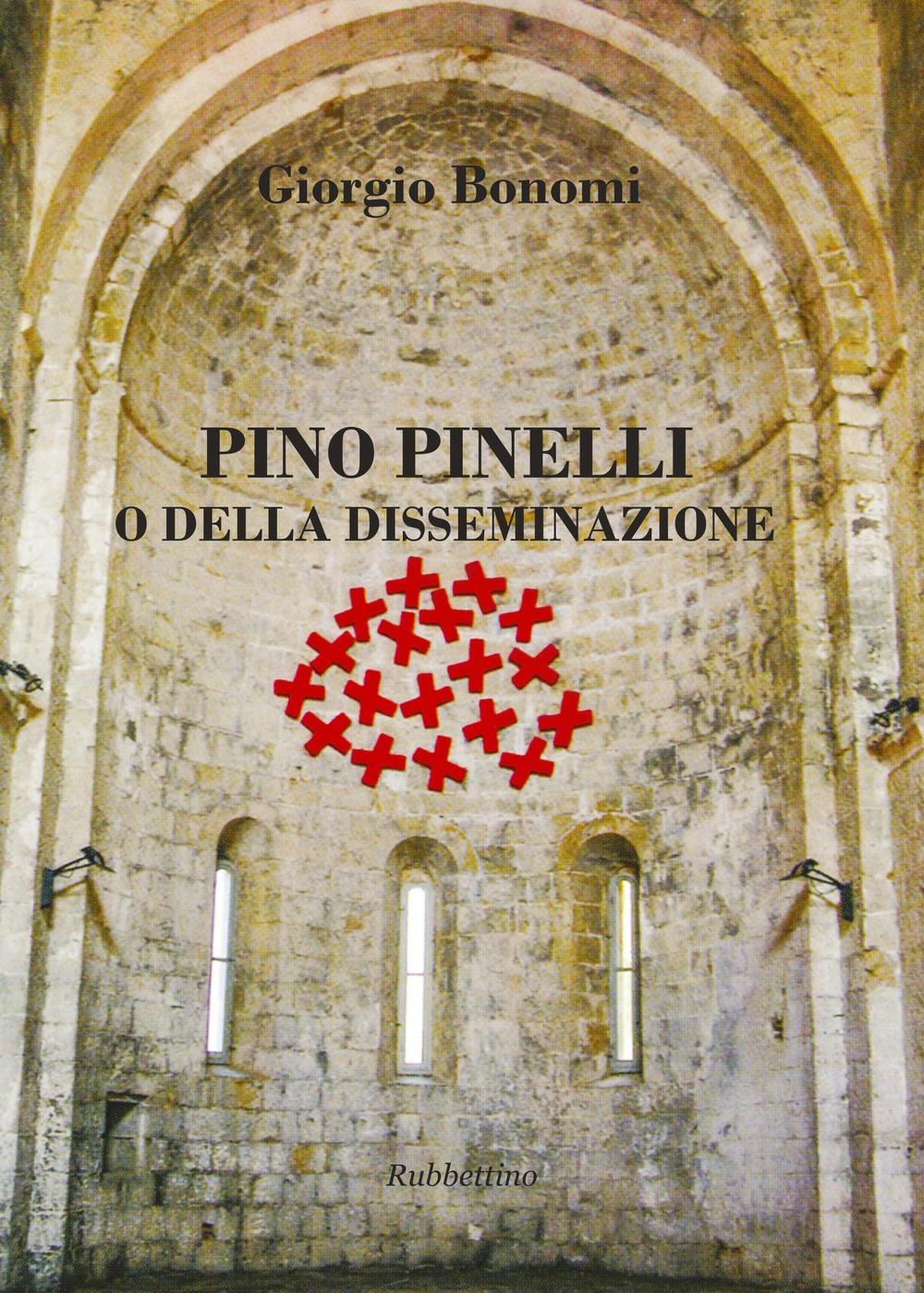 Pino Pinelli o della disseminazione. Ediz. a colori