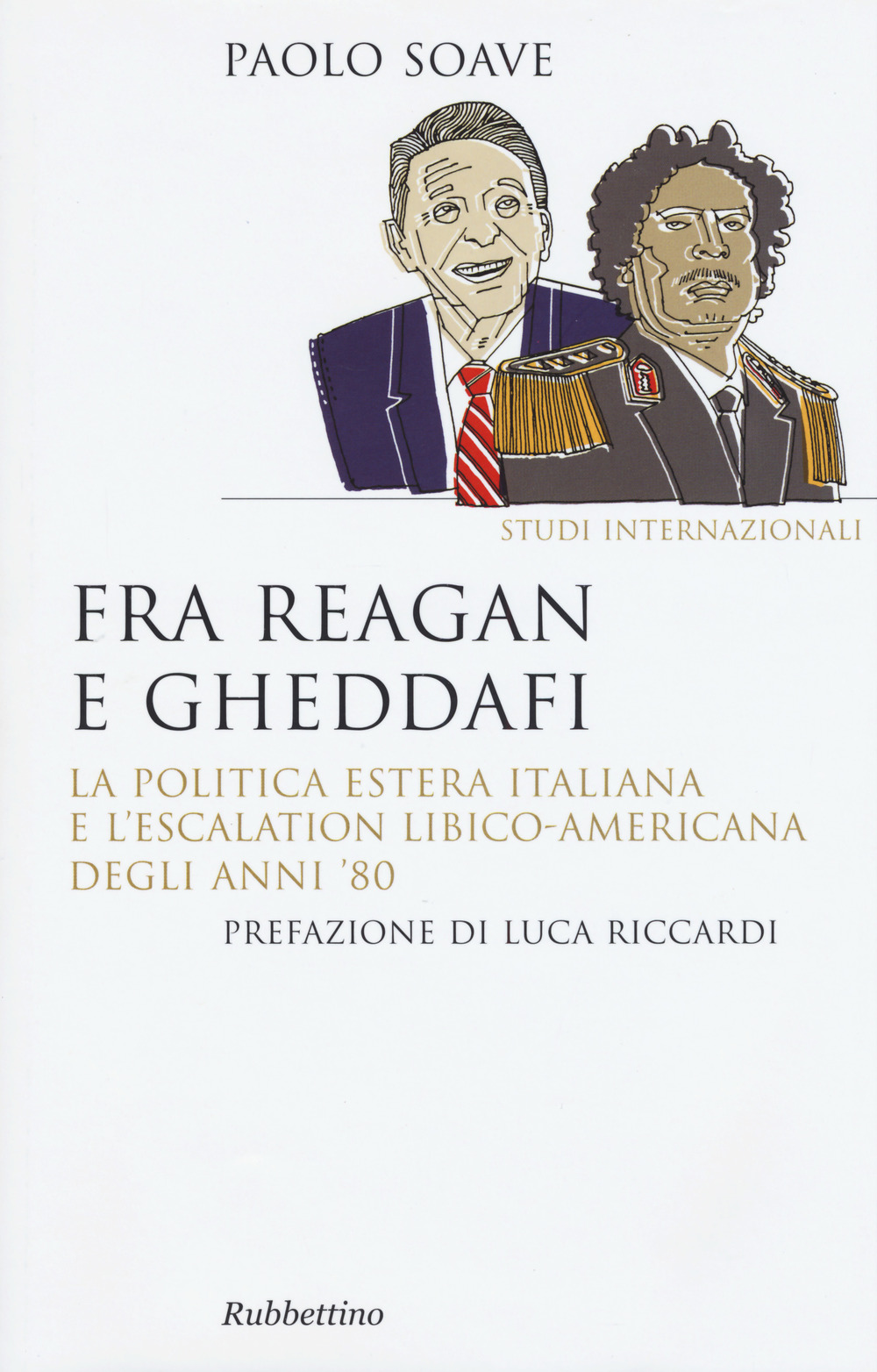 Fra Reagan e Gheddafi. La politica estera italiana e l'escalation libico-americana degli anni '80