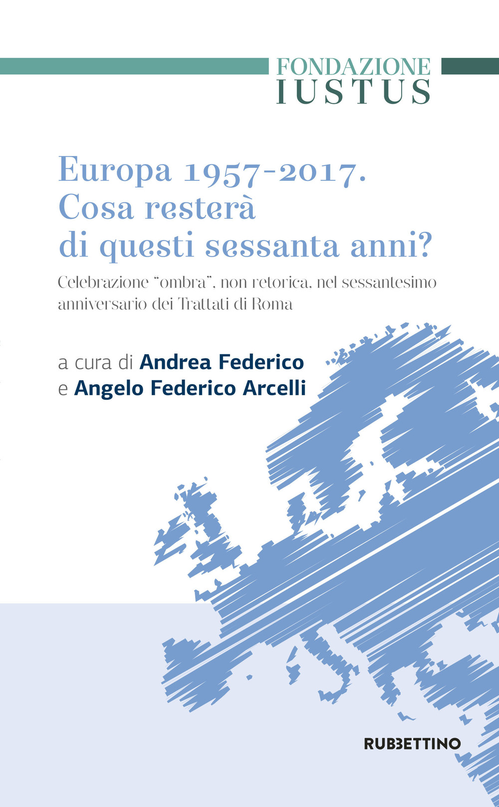 Europa 1957-2017. Cosa resterà di questi Sessanta anni. Celebrazione «ombra», non retorica, nel sessantesimo anniversario dei trattati di Roma