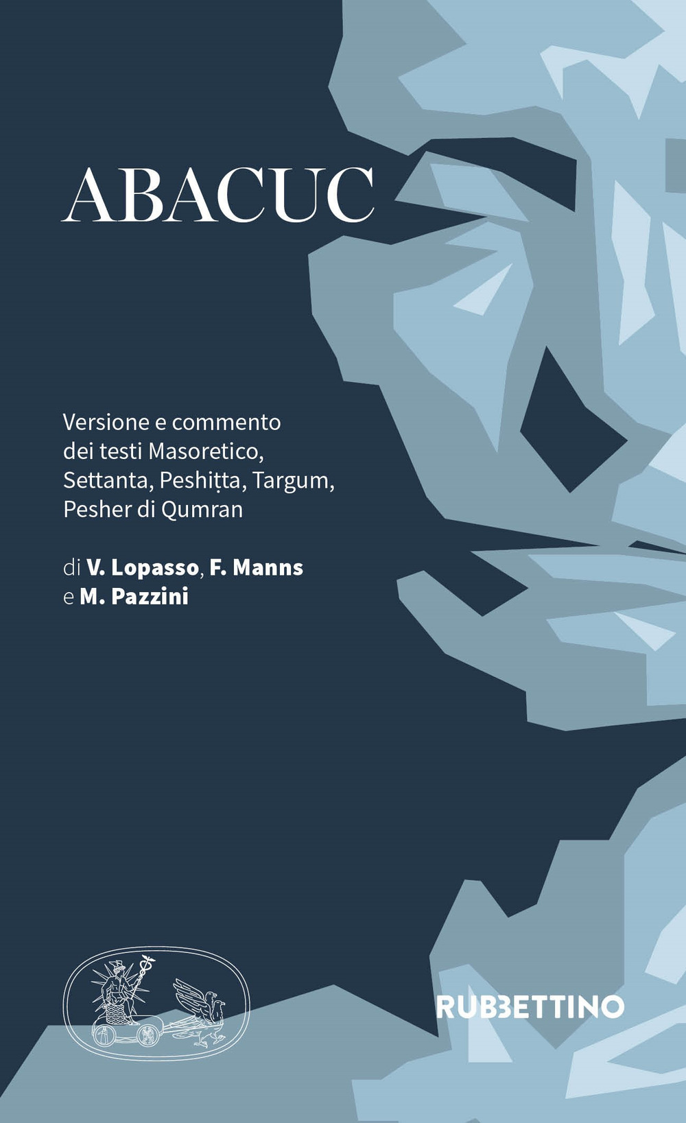 Abacuc. Versione e commento dei testi Masoretico, Settanta, Peshitta, Targum, Pesher di Qumran 