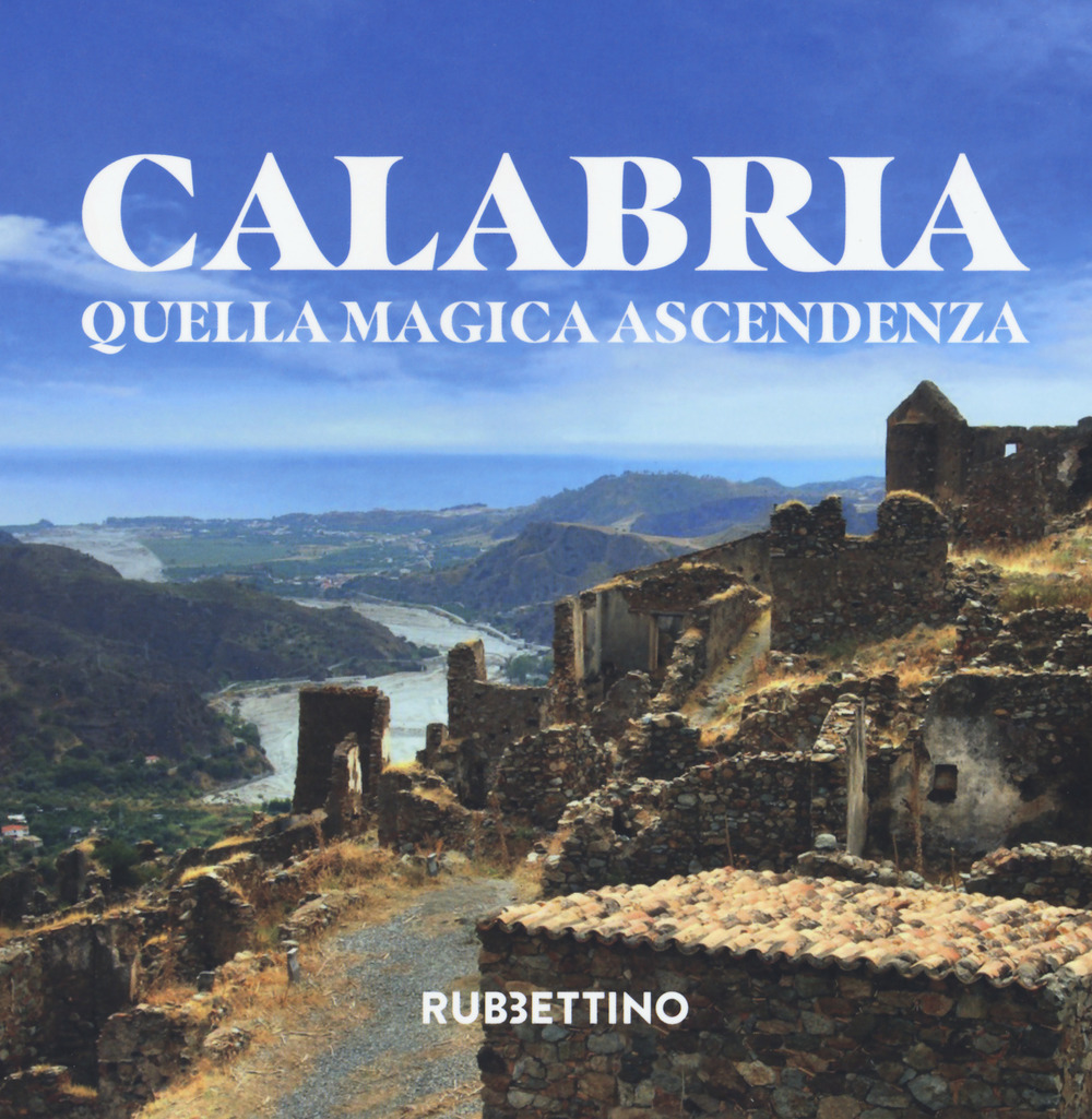 Calabria. Quella magica ascendenza. Ediz. illustrata