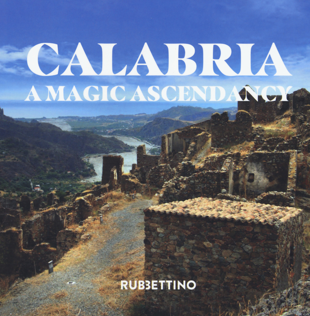 Calabria. A magic ascendancy. Ediz. a colori