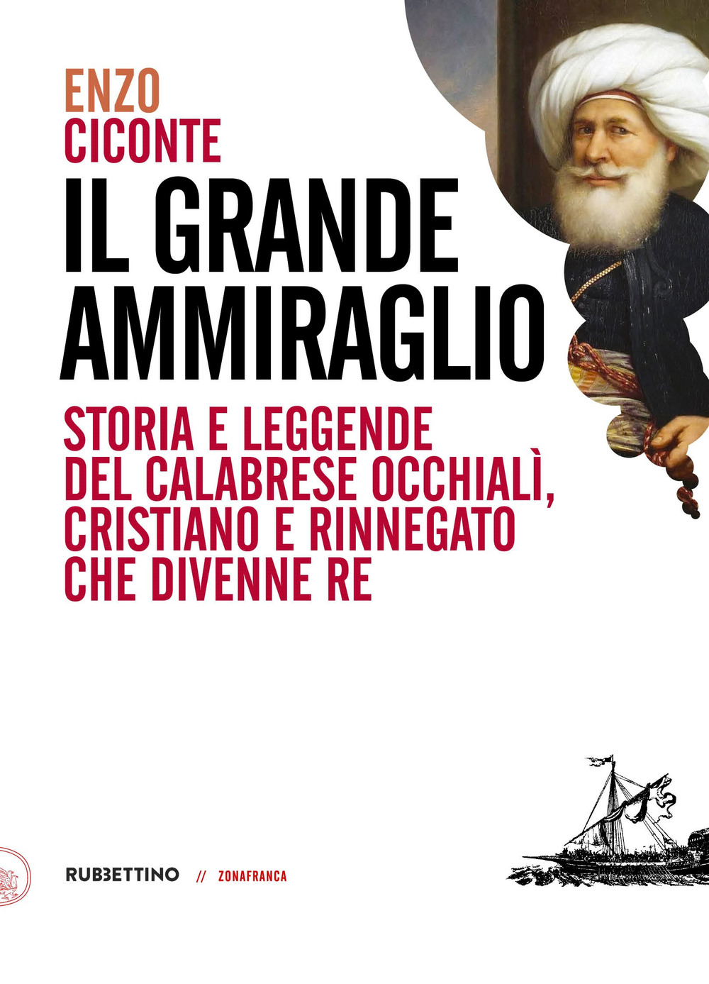 Il grande ammiraglio. Storia e leggende del calabrese Occhialì, cristiano e rinnegato che divenne re