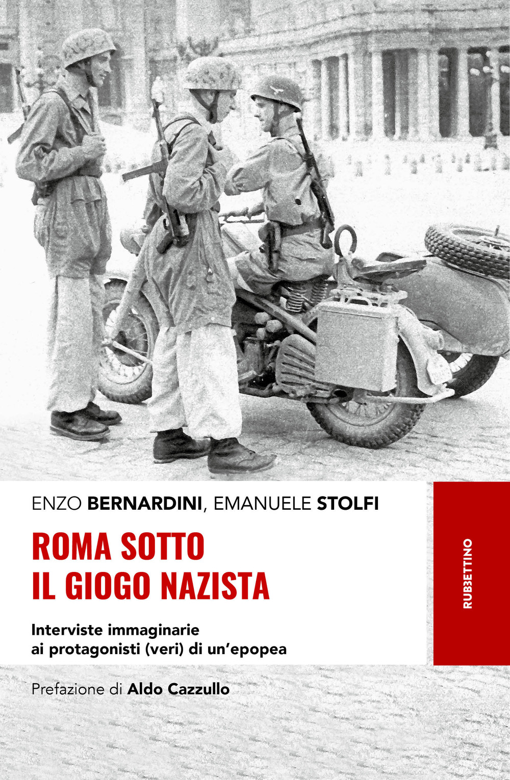 Roma sotto il giogo nazista. Interviste immaginarie ai protagonisti (veri) di un'epopea