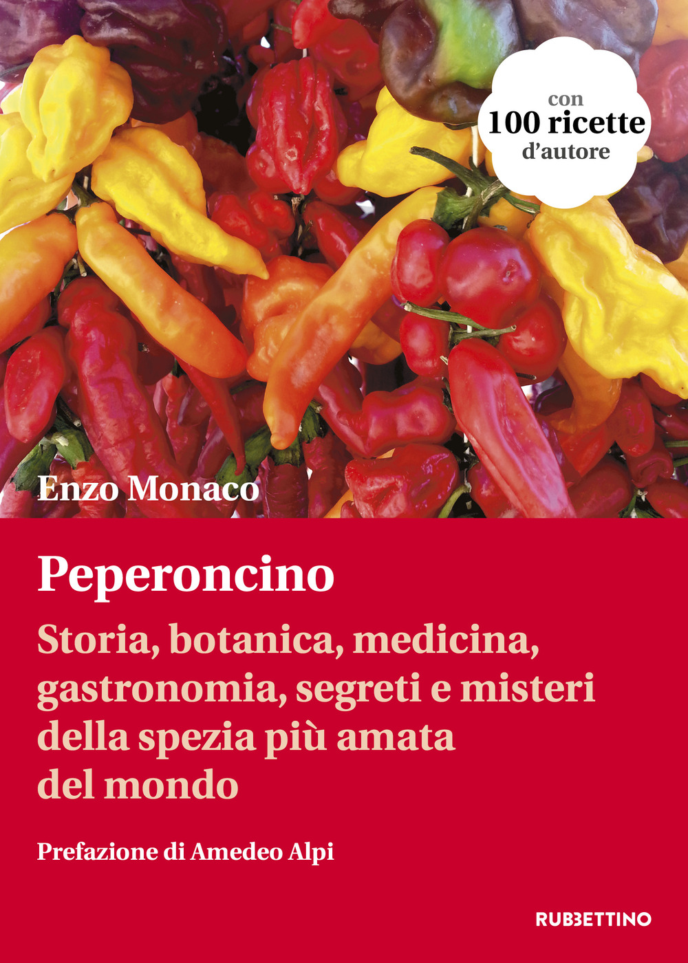 Peperoncino. Storia, botanica, medicina, gastronomia, segreti e misteri della spezia più amata del mondo