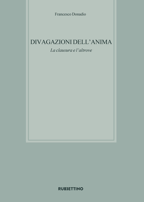 Divagazioni dell'anima. La clausura e l'altrove