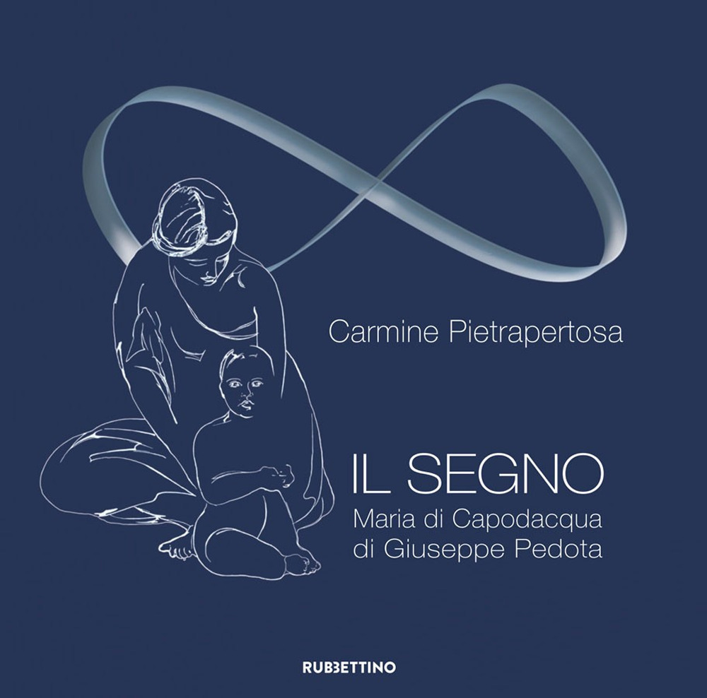 Il segno. Maria di Capodacqua di Giuseppe Pedota. Ediz. a colori