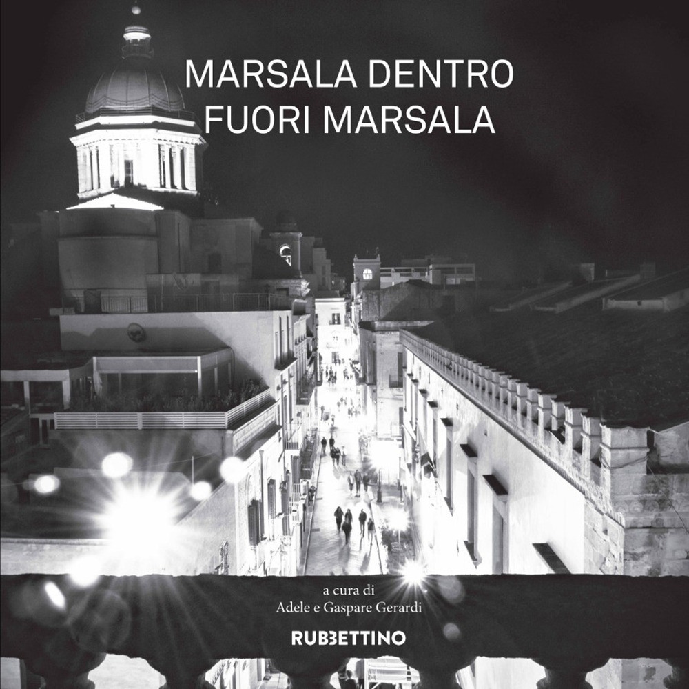Marsala dentro fuori Marsala. Ediz. illustrata