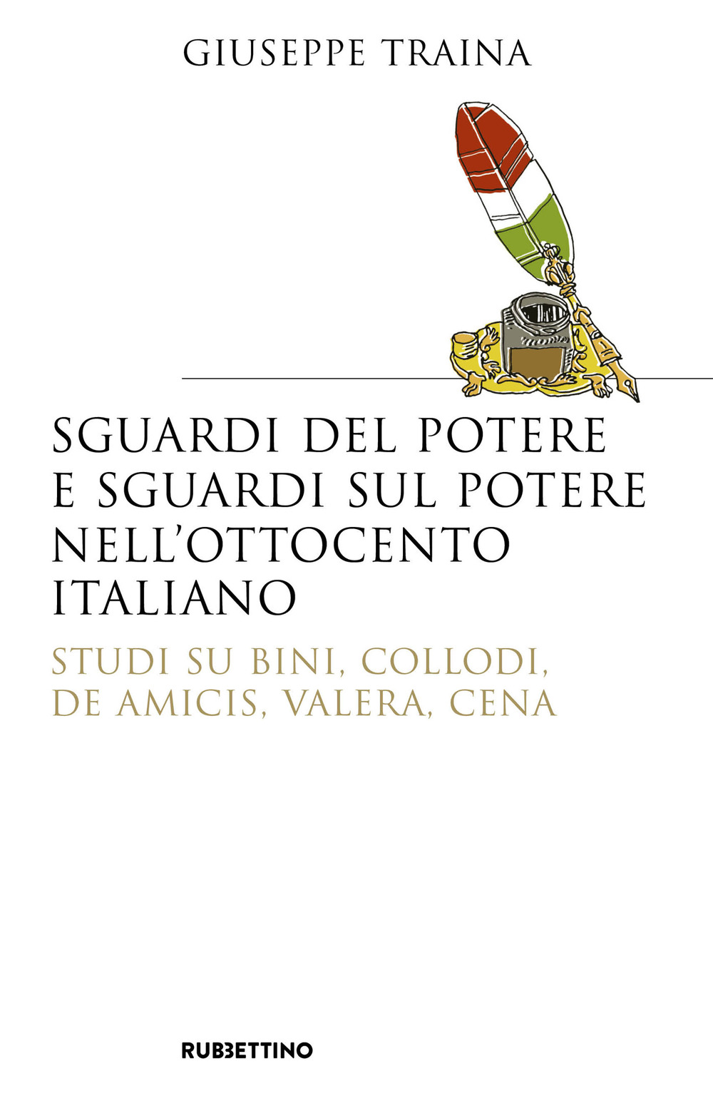 Sguardi del potere e sguardi sul potere nell'Ottocento italiano. Studi su Bini, Collodi, De Amicis, Valera, Cena