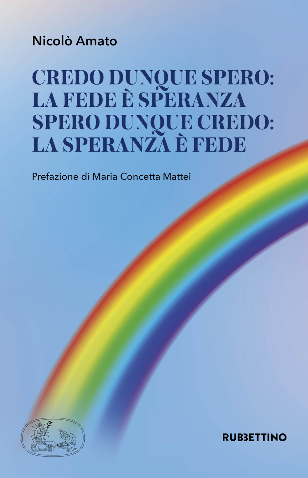 Credo dunque spero: la fede è speranza. Spero dunque credo: la speranza è fede