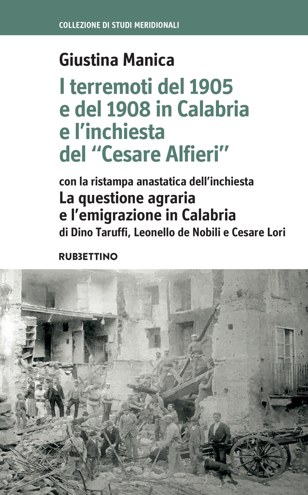 I terremoti del 1905 e del 1908 in Calabria e l'inchiesta del «Cesare Alfieri» con la ristampa anastatica dell'inchiesta. La questione agraria e l'emigrazione in Calabria di Dino Taruffi e Cesare Lori