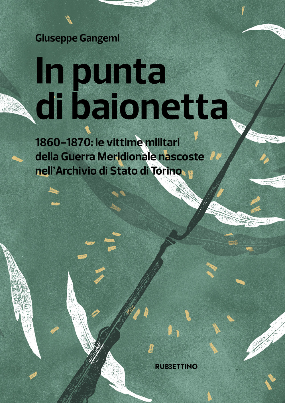 In punta di baionetta. 1860-1870: le vittime militari della Guerra Meridionale nascoste nell'Archivio di Stato di Torino