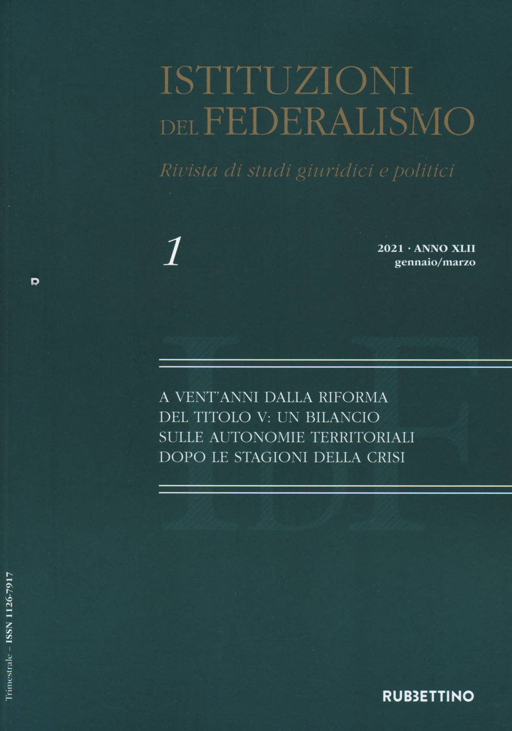 Istituzioni del federalismo. Rivista di studi giuridici e politici (2021). Vol. 1: A vent'anni dalla riforma del Titolo V: un bilancio sulle autonomie territoriali dopo le stagioni della crisi