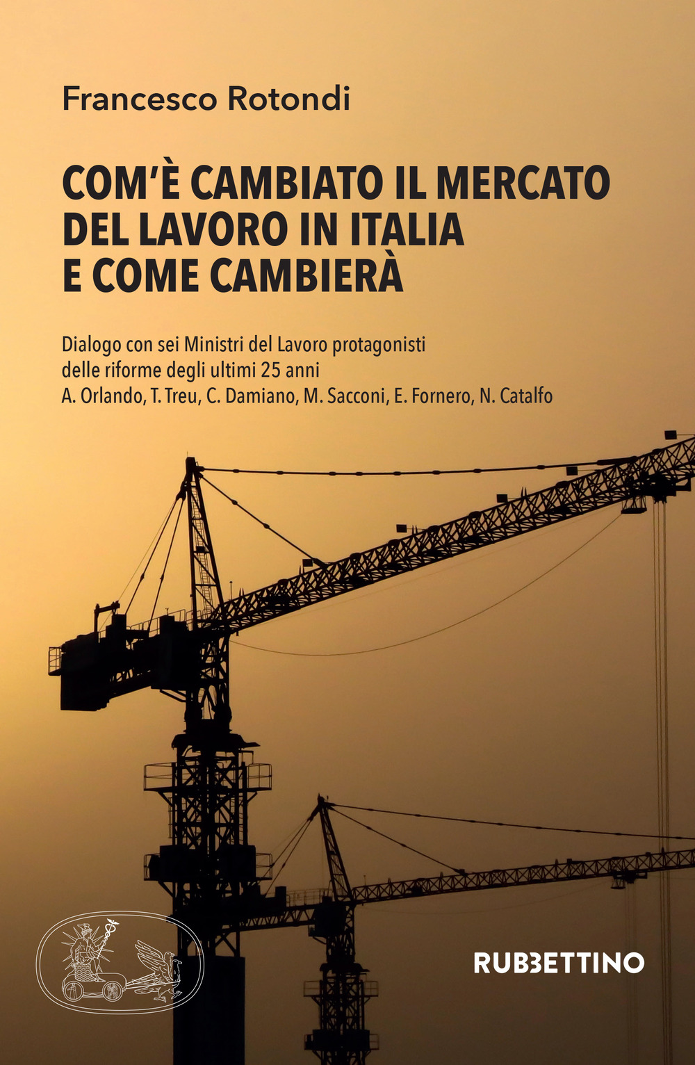 Com'è cambiato il mercato del lavoro in Italia e come cambierà. Dialogo con sei Ministri del Lavoro protagonisti delle riforme degli ultimi 25 anni A. Orlando, T. Treu, C. Damiano, M. Sacconi, E. Fornero, N. Catalfo