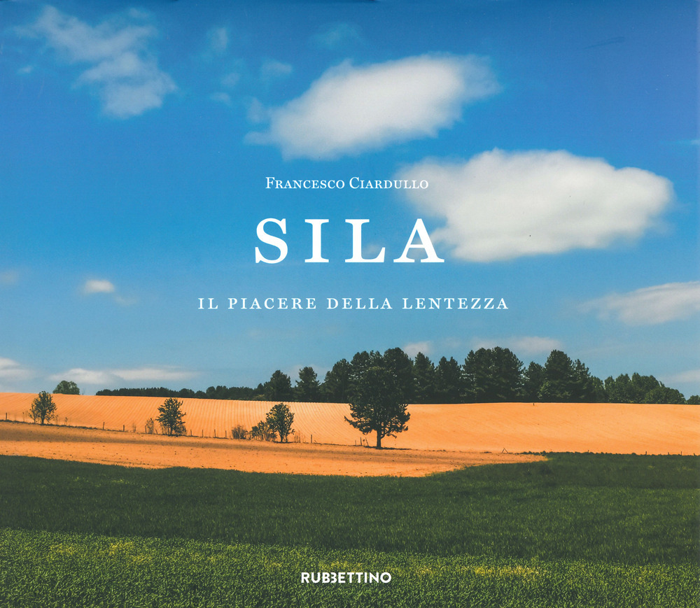 Sila. Il piacere della lentezza. Ediz. a colori