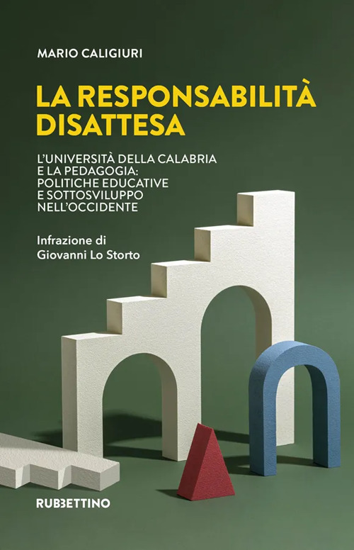 La responsabilità disattesa. L'Università della Calabria e la pedagogia: politiche educative e sottosviluppo nell'Occidente