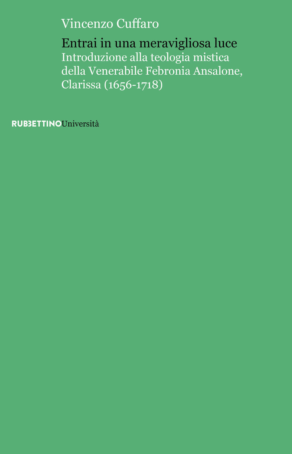 Entrai in una meravigliosa luce. Introduzione alla teologia mistica della Venerabile Febronia Ansalone, Clarissa (1656-1718)