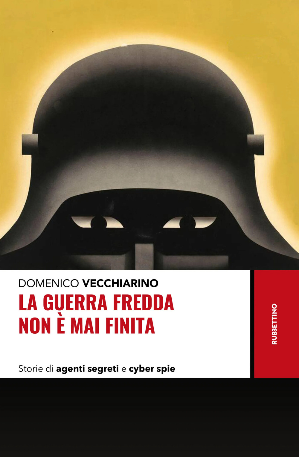 La guerra fredda non è mai finita. Storie di agenti segreti e cyber spie