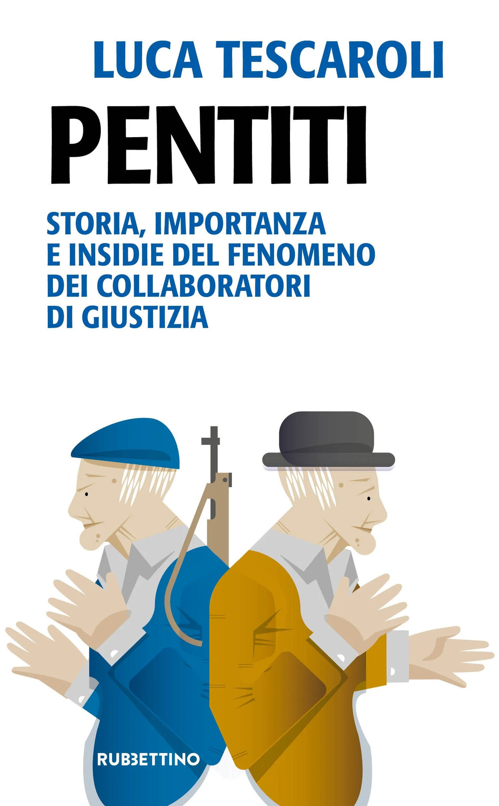 Pentiti. Storia, importanza e insidie del fenomeno dei collaboratori di giustizia