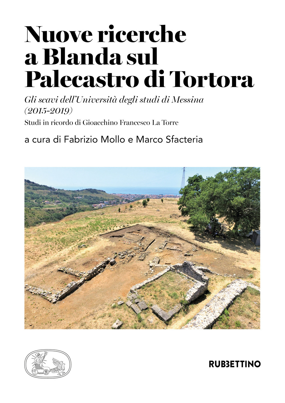 Nuove ricerche a Blanda sul Palecastro di Tortora. Gli scavi dell'Università degli studi di Messina (2015-2019). Studi in ricordo di Gioacchino Francesco La Torre