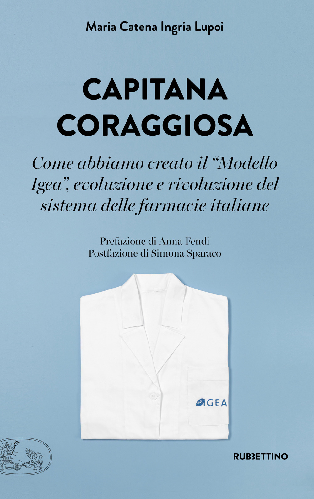 Capitana coraggiosa. Come abbiamo creato il «Modello Igea», evoluzione e rivoluzione del sistema delle farmacie italiane