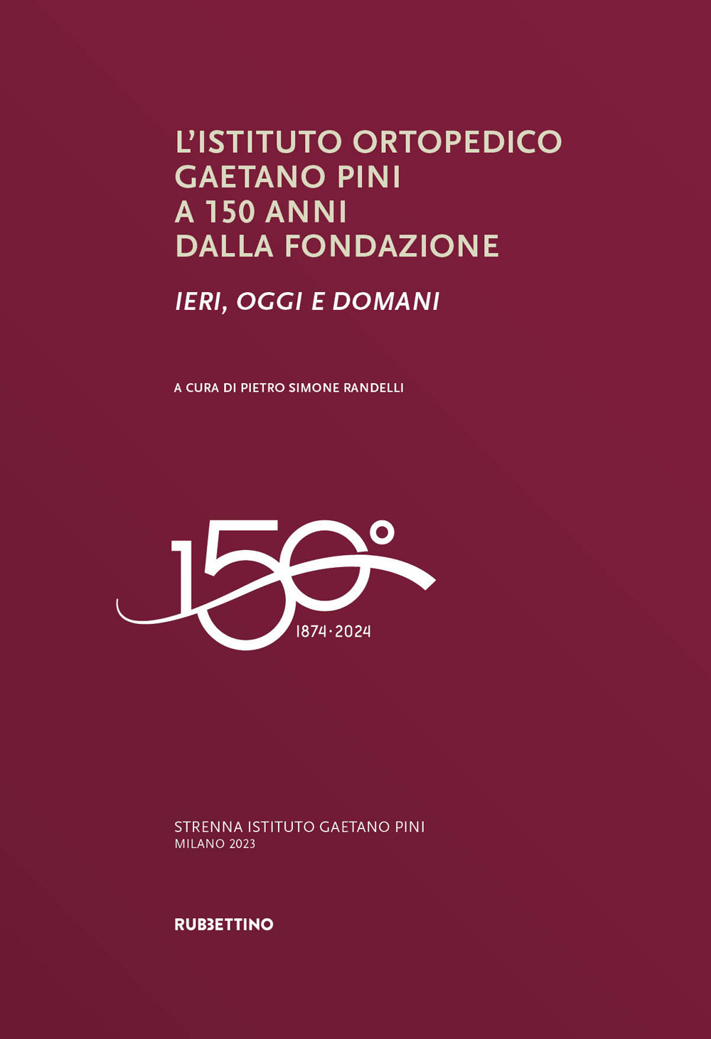 L'Istituto ortopedico Gaetano Pini a 150 anni dalla fondazione. Ieri, oggi e domani