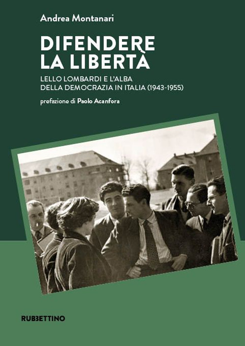Difendere la libertà. Lello Lombardi e l'alba della democrazia in Italia (1943-1955)