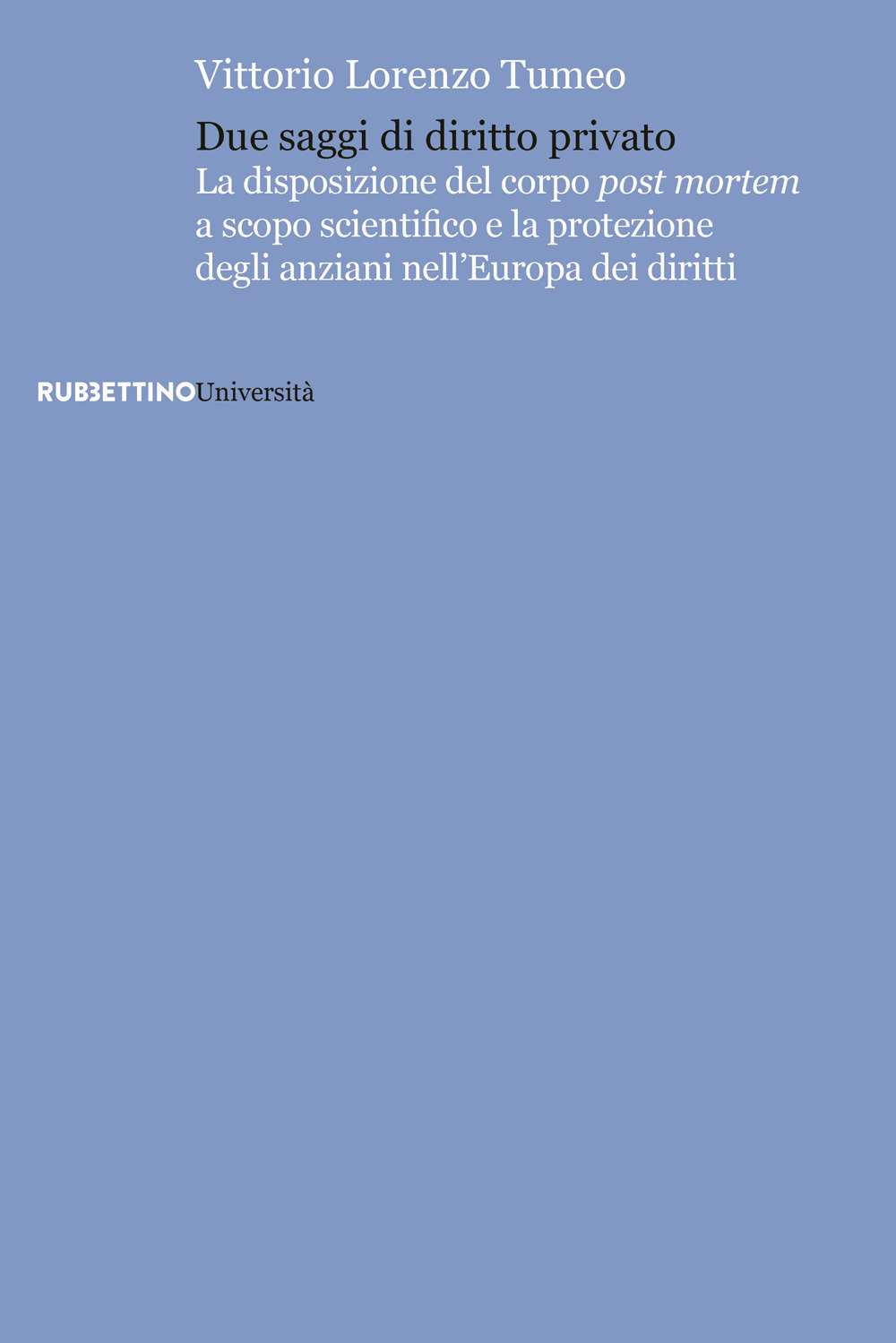 Due saggi di diritto privato. La disposizione del corpo post mortem a scopo scientifico e la protezione degli anziani nell'Europa dei diritti